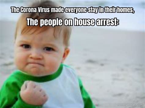 The Corona Virus Made Everyone Stay In Their Homes The Peop Meme