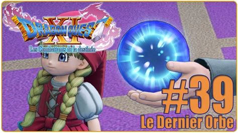 Lets Play Dragon Quest 11 Les Combattants De La Destinée Fr Hd 39 Le Dernier Orbe