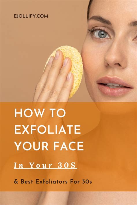 How To Exfoliate Your Face In Your 30s And Benefits Of Exfoliating Your