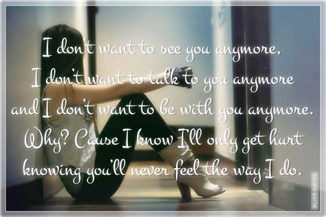 You Don T Want Me Anymore Quotes So Bad Why Did You Hurt Me Quotes