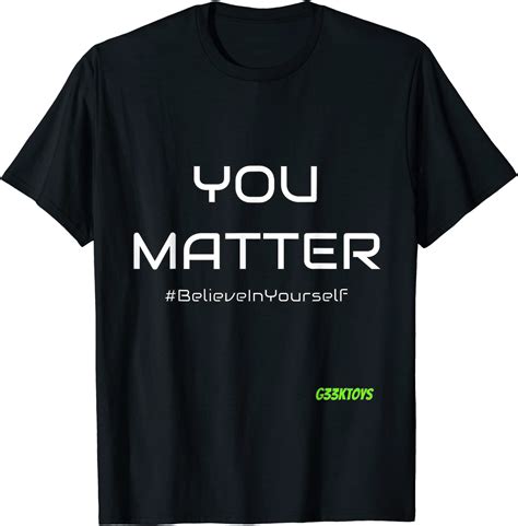 G33ktoys You Matter T Shirt Uk Clothing
