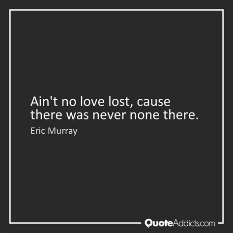 Quotes About No Love Lost 47 Quotes