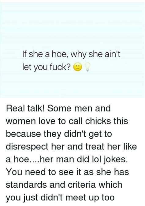 If She A Hoe Why She Aint Let You Fuck Real Talk Some Men And Women Love To Call Chicks This