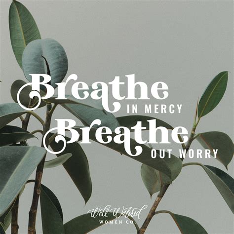 Breathe In Mercy Breathe Out Worry Well Watered Women