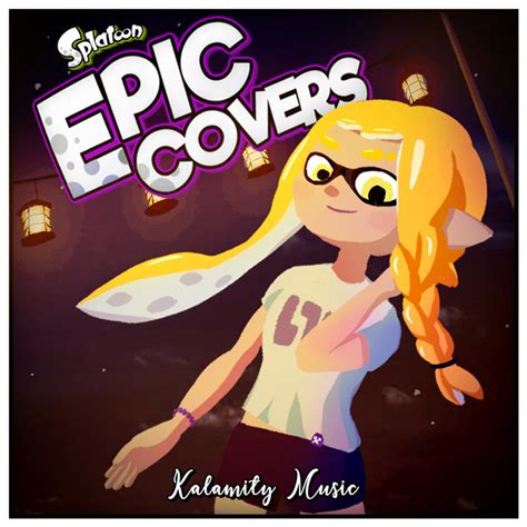 Splatoon Epic Covers Ep By Kalamity Music Spotify