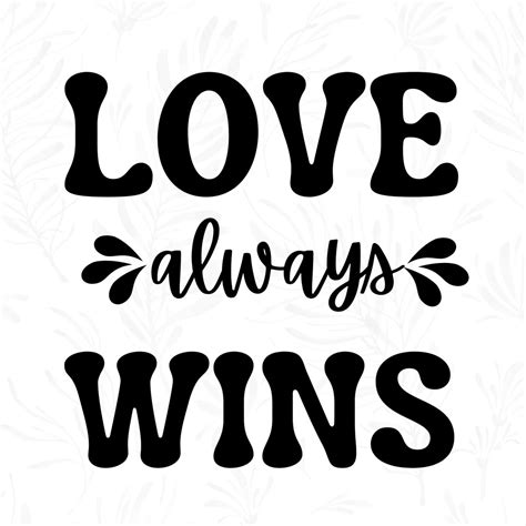 Love Always Wins Svg Motivational Svg Love And Friendship Etsy