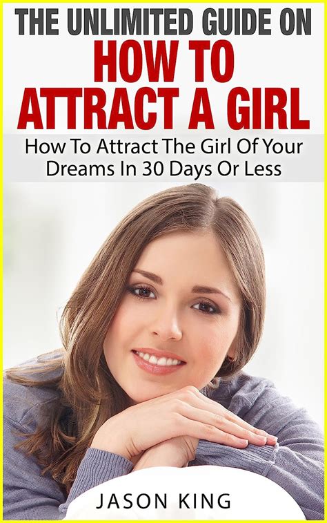 The Ultimate Guide On How To Attract A Girl How To Attract The Girl Of Your Dreams In 30 Days