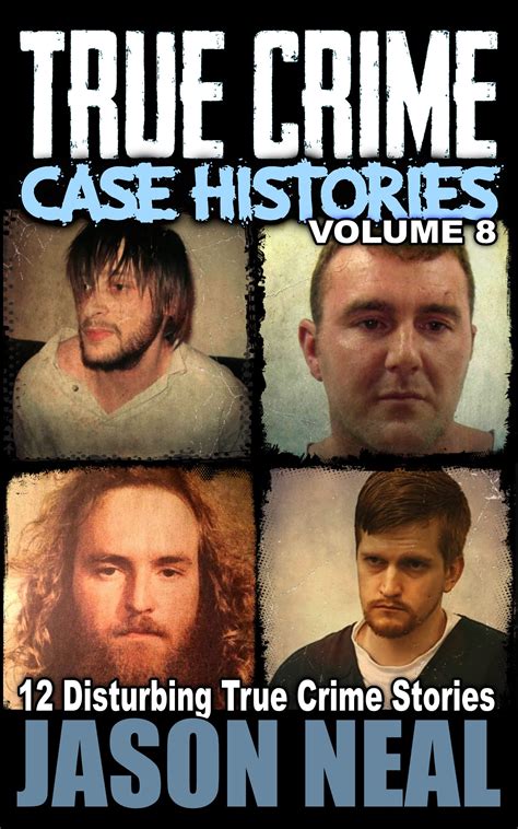 true crime case histories volume 8 12 disturbing true crime stories by jason neal goodreads
