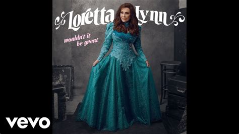Loretta Lynn Wouldn T It Be Great Official Audio Youtube