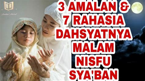 Tapi bagi seorang suami ada amalan yang lebih afdhol dari pada sedekah dan harus dikerjakan perbuatan itu. 3 AMALAN UTAMA DAN 7 KEUTAMAAN MALAM NISFU SYA'BAN - YouTube