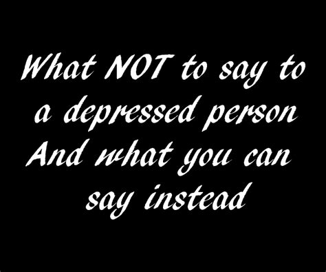 What Not To Say To A Depressed Person Mental Magnolia