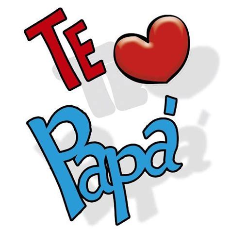 Te Amo Papá Imagenes Tiernas Para Descargar El Día Del Padre Fathers