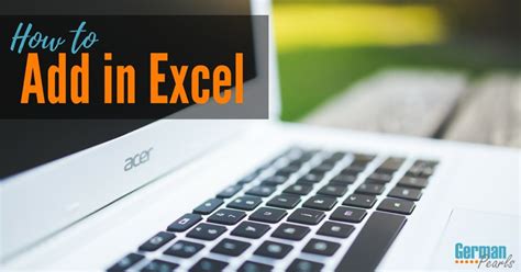 In case anyone is interested: How to Add in Excel - German Pearls