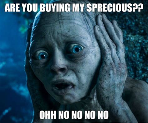 Meme Are You Buying My Precious Ohh No No No No All Templates