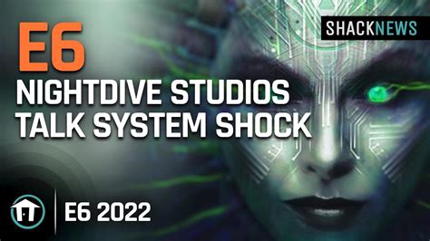 Shacknews E6 2022 System Shock Remake Devs Talk Ongoing Development