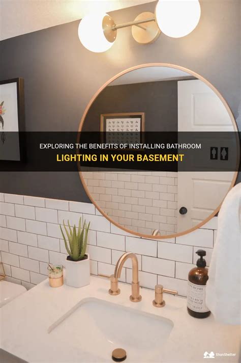 Exploring The Benefits Of Installing Bathroom Lighting In Your Basement