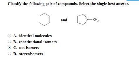 oneclass classify the following pair of compounds select the single best answer identical