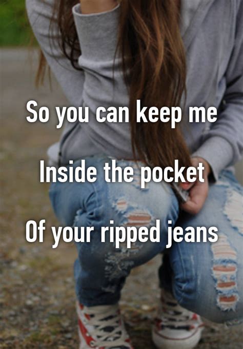So You Can Keep Me Inside The Pocket Of Your Ripped Jeans