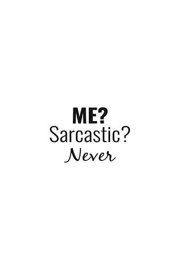 Me Sarcastic Never Quote Poster For Sale By Brunohurt Quote