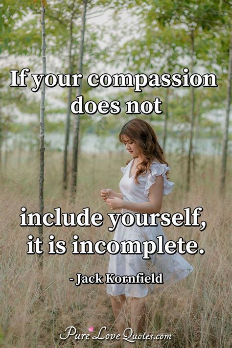 If your compassion does not include yourself, it is incomplete. | PureLoveQuotes