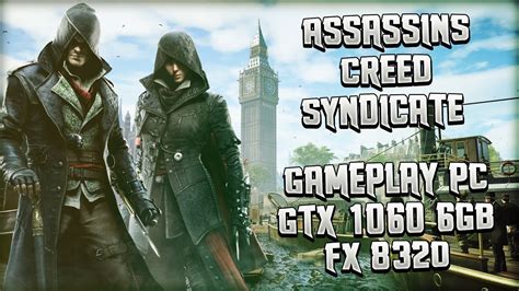 ASSASSIN S CREED SYNDICATE GAMEPLAY PC ON GTX 1060 6GB FX8320ULTRA