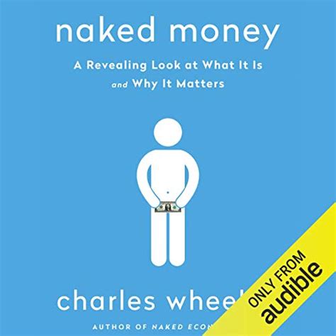 Naked Money A Revealing Look At What It Is And Why It Matters Audio