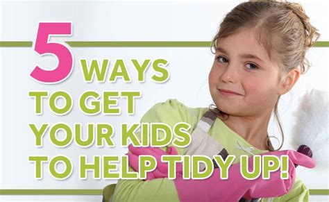 5 Ways To Get Your Kids To Help Tidy Up Bub Hub Kids Behavior Age