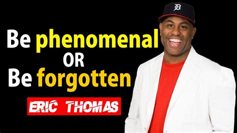 Eric Thomas Powerful Motivational Speech For Success Be Phenomenal Or