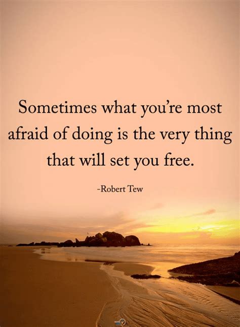 Sometimes What Youre Most Afraid Of Doing Is The Very Thing That Will