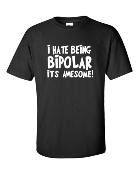 I Hate Being Bipolar Its Awesome Funny Rude Humor Mens Tshirt300 Ebay