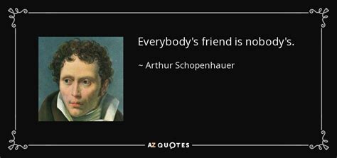 Arthur Schopenhauer Quote Everybodys Friend Is Nobodys