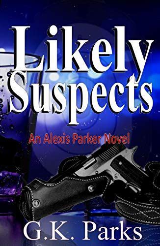 Likely Suspects Alexis Parker Book 1 By Gk Parks Amazon