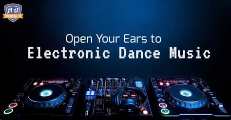 Open Your Ears To Electronic Dance Music Edm Musical U
