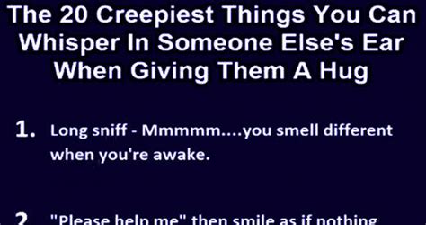 The 20 Creepiest Things You Can Whisper In Someones Ear When Giving Them A Hug Pictures Photos
