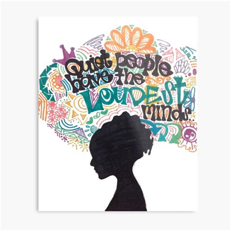 They are passionate but not aggressive. "Quiet People Have The Loudest Minds" Metal Print by ...