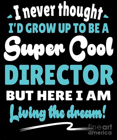 Director Living The Dream Quote T Digital Art By Dusan Vrdelja