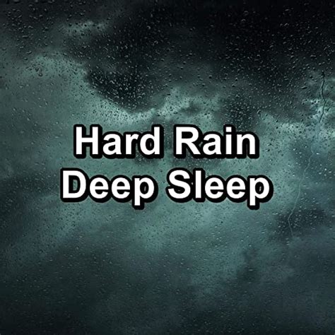Hard Rain Deep Sleep By Sleep Sound Library Sleep Sounds