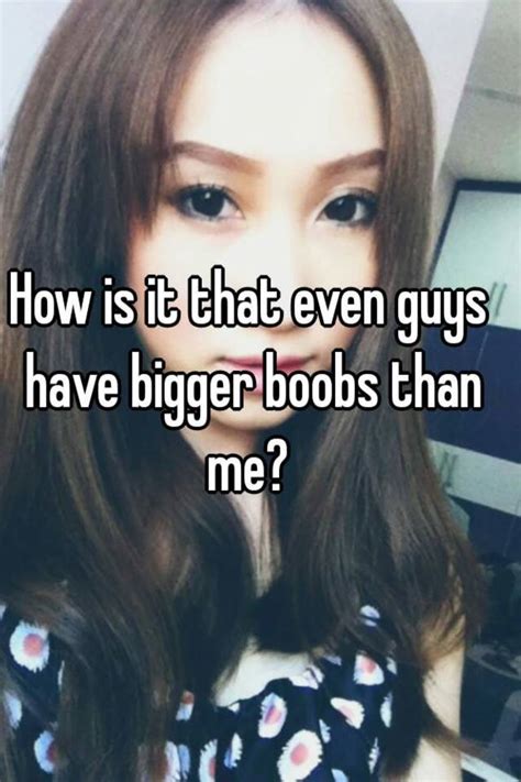 How Is It That Even Guys Have Bigger Boobs Than Me