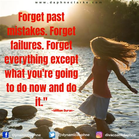 Forget Past Mistakes Forget Failures Forget Everything Except What