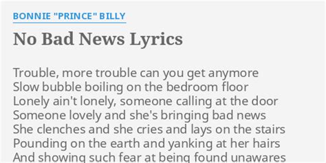 No Bad News Lyrics By Bonnie Prince Billy Trouble More Trouble Can