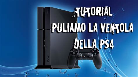 Meno oggetti hai tra i piedi e prima pulirai a fondo ogni angolo di casa. TUTORIAL - Come pulire la ventola della Playstation 4 ...