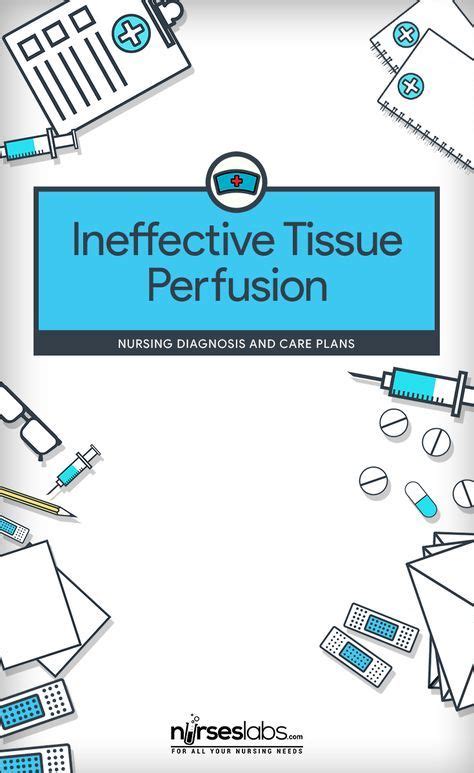 Ineffective Tissue Perfusion Nursing Diagnosis And Care Plan Nursing