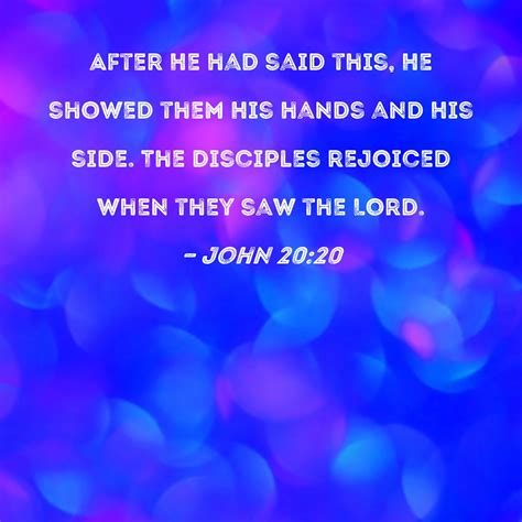 John 20:20 After He had said this, He showed them His hands and His