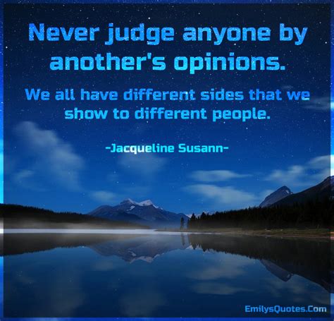 Never Judge Anyone By Anothers Opinions We All Have Different Sides