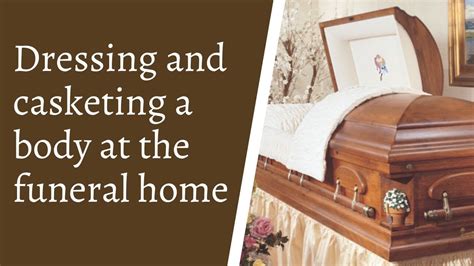 Dressing And Casketing A Body At The Funeral Home Youtube