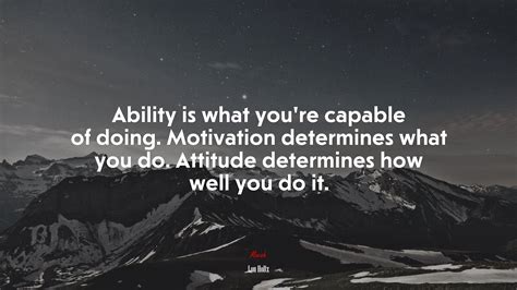 ability is what you re capable of doing motivation determines what you do attitude determines