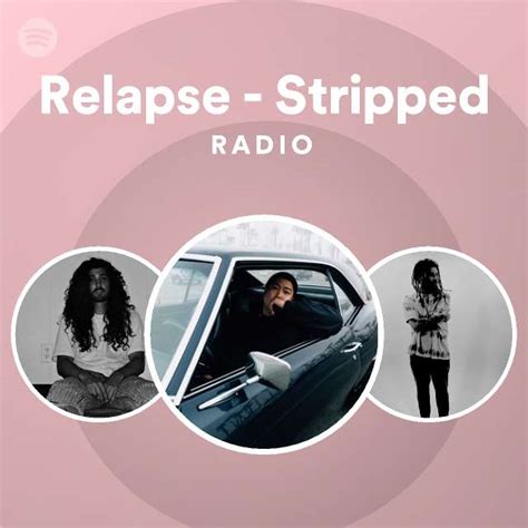 Relapse Stripped Radio Playlist By Spotify Spotify