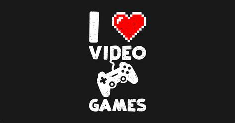 I Love Video Games Gamer T Shirt I Love Video Games Gamer Sticker