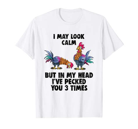 I May Look Calm But In My Head Ive Pecked You 3 Times T Shirts