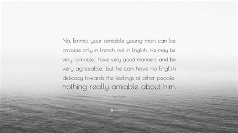 Jane Austen Quote No Emma Your Amiable Young Man Can Be Amiable
